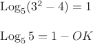 \operatorname{Log}_5 (3^2-4) = 1 \\

\operatorname{Log}_5 5 = 1 - OK