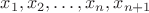 $x_1,x_2,\ldots,x_n,x_{n+1}$