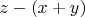 $z-(x+y)$