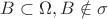 $B \subset \Omega, B \notin \sigma$