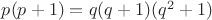 $p(p+1)=q(q+1)(q^2+1)$