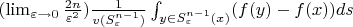 $(\lim_{\varepsilon\to 0} \frac{2n}{\varepsilon^{2}})\frac{1}{v(S_{\varepsilon}^{n-1})} \int _ { y \in  S_{\varepsilon}^{n-1}(x)} (f(y)-f(x))ds$