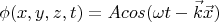 $$\phi(x,y,z,t)=A cos(\omega t-\vec{k}\vec{x}) $$
