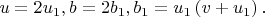 $$u = 2{u_1},b = 2{b_1},{b_1} = {u_1}\left( {v + {u_1}} \right).$$
