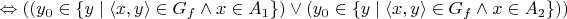 $\Leftrightarrow ((y_0 \in \{y \mid \langle x,y \rangle \in G_f \land x \in A_1\}) \lor (y_0 \in \{y \mid \langle x,y \rangle \in G_f \land x \in A_2\}))$