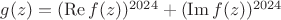 $g(z) = (\operatorname{Re} f(z))^{2024} + (\operatorname{Im} f(z) )^{2024} $