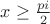 $x \ge \frac{pi}{2}$
