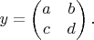 $$
y =  \begin{pmatrix}
a & b \\
c & d 
\end{pmatrix}.
$$