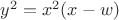 $y^2=x^2(x-w)$