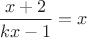 $\displaystyle\frac{x+2}{kx-1} = x$