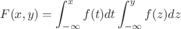 $F(x,y)=\displaystyle\int_{-\infty}^{x}f(t)dt\int_{-\infty}^{y}f(z)dz$