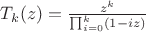 $T_k(z) = \frac{z^k}{\prod_{i=0}^k (1 - iz)}$ $T_k(z) = \frac{z^k}{\prod_{i=0}^k (1 - iz)}$