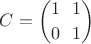$C=\dbinom{1 \ \ 1}{0 \ \ 1}$