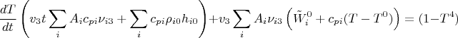 $$\frac{dT}{dt}\left( v_3t\sum\limits_i^{}A_ic_{pi}\nu_{i3}+\sum\limits_{i}^{}c_{pi}\rho _{i0}h_{i0}\right)+v_3\sum\limits_i^{}A_i\nu_{i3}\left(\tilde W_i^0+c_{pi}(T-T^0)\right)=(1-T^4)$$