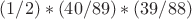 $(1/2)*(40/89)*(39/88)$