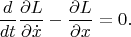 $$\dfrac{d}{dt}\dfrac{\partial L}{\partial\dot{x}}-\dfrac{\partial L}{\partial x}=0.$$