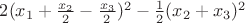 $2 (x_1 + \frac{x_2}{2}-\frac{x_3}{2})^2 - \frac{1}{2} (x_2 + x_3)^2 $