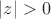 $|z|>0$