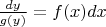 $\frac{dy}{g(y)}=f(x)dx$