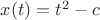 $x(t)=t^2-c$