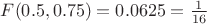 $F(0.5,0.75) = 0.0625 = \frac{1}{16}$