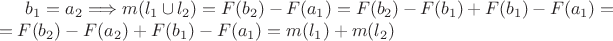 $b_1 = a_2 \Longrightarrow m(l_1 \cup l_2) = F(b_2) - F(a_1) = F(b_2) - F(b_1) + F(b_1) - F(a_1) =\\ = F(b_2) - F(a_2) + F(b_1) - F(a_1) = m(l_1) + m(l_2)$