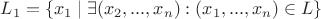 $L_1= \{ x_1 \mid \exists (x_2,...,x_n): (x_1,...,x_n) \in L \}$
