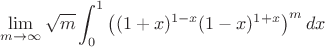 $$\lim_{m\to\infty} \sqrt{m}\int_0^1 \left((1+x)^{1-x}(1-x)^{1+x}\right)^m dx$$