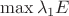 $\max \lambda _{1} E $