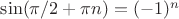 $\sin (\pi/2+\pi n) = (-1)^n$