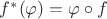 $f^*(\varphi) = \varphi \circ f$