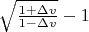 $\sqrt{\frac{1+\Delta v}{1-\Delta v}}-1$
