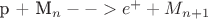 p + M_n -- > e^+ + M_{n+1}