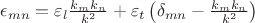 $\epsilon_{mn}=\varepsilon_l\frac{k_m k_n}{k^2}+\varepsilon_t\left(\delta_{mn}-\frac{k_m k_n}{k^2}\right)$