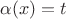 $\alpha(x)=t$ $\alpha(x)=t$