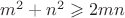 $m^2+n^2\geqslant 2mn$