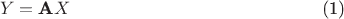 \begin{equation}
\label{eq1}
Y = \textbf{A} X	
\end{equation}