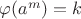 $\varphi(a^m)=k$