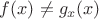$f(x)\neq g_x(x)$