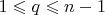 $1\leqslant q\leqslant n-1$
