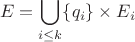 $$
E = \bigcup\limits_{i\leq k}\{q_i\}\times E_i
$$