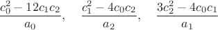 $$\dfrac{c_0^2-12 c_1 c_2}{a_0}, \quad \dfrac{c_1^2-4 c_0 c_2}{a_2}, \quad \dfrac{3 c_2^2-4 c_0 c_1}{a_1}$$
