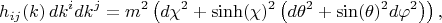 $$
h_{i j}(k) \, dk^i dk^j = m^2 \left( d \chi^2 + \sinh(\chi)^2 \left( d \theta^2 + \sin(\theta)^2 d \varphi^2 \right) \right),
$$