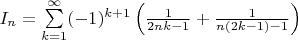$I_n=\sum \limits _{k=1}^{\infty }(-1)^{k+1}\left (\frac 1{2nk-1}+\frac 1{n(2k-1)-1}\right )$