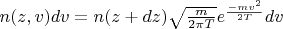 $n(z,v) dv = n(z +dz)\sqrt{\frac{m}{2 \pi T}} e^{\frac{-mv^2}{2 T}} dv$