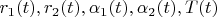 $r_1(t),r_2(t),\alpha_1(t),\alpha_2(t),T(t)$
