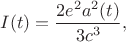 $I(t)=\dfrac{2e^2a^2(t)}{3c^3},$