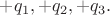 $+q_1,+q_2,+q_3.$