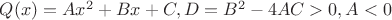 $Q(x)=Ax^2+Bx+C, D=B^2-4AC>0, A<0$