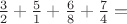 $\frac32 + \frac51  + \frac68 + \frac74 =$